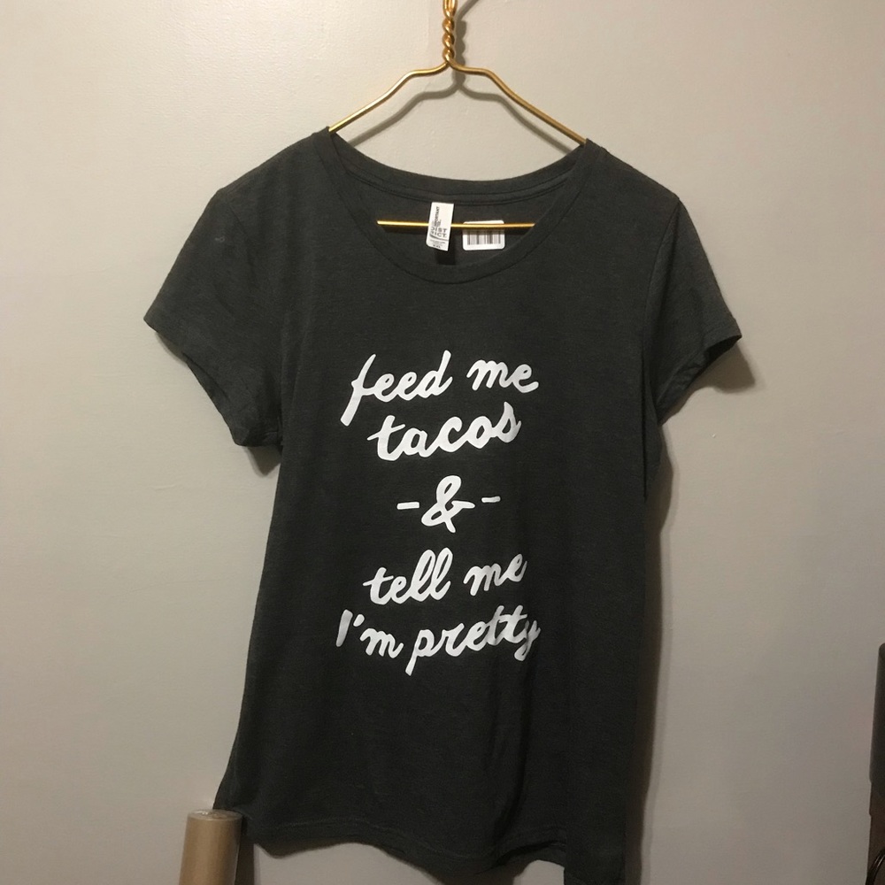 Feed Me Tacos...  T Shirt 🌮 🙆🏻‍♀️ 👑